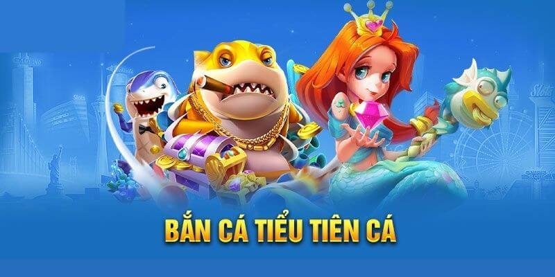 Cách chơi bắn cá tiểu tiên cá từ các game thủ